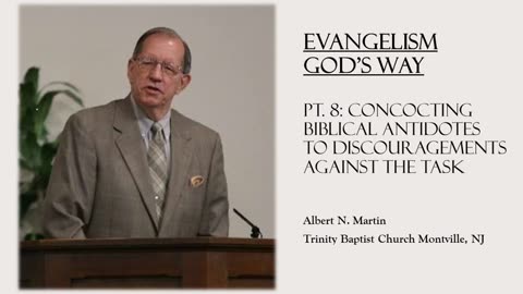 Evangelism God's Way (pt. 8): Concocting Antidotes Against Discouragements to the Task (Al Martin)