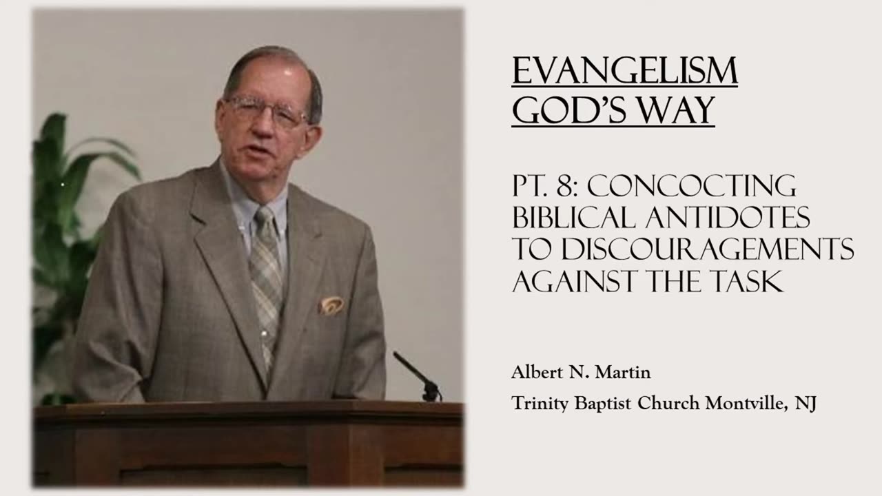 Evangelism God's Way (pt. 8): Concocting Antidotes Against Discouragements to the Task (Al Martin)