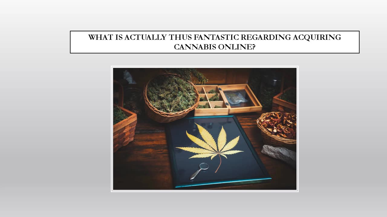 What'S Thus Terrific Regarding Acquiring Cannabis Online?
