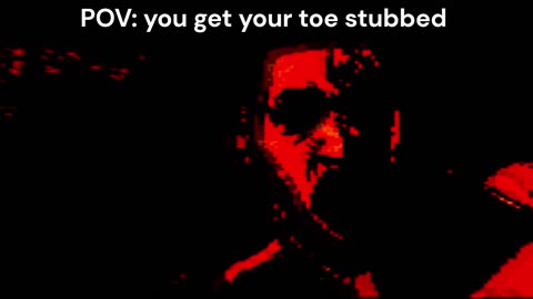 POV: You get your toe stubbed