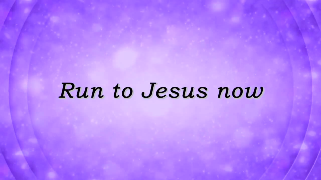 Run to Jesus