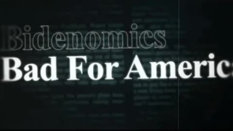 BIDENOMICS — BAD FOR AMERICA