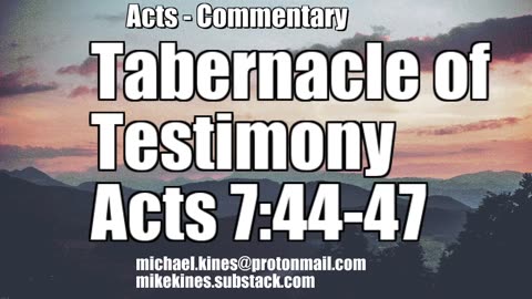 Tabernacle of Testimony - Acts 7:44-47 - Comments by Mike Kines