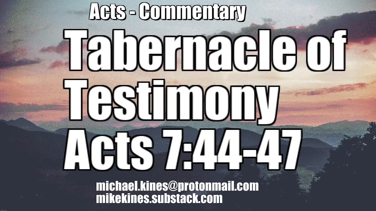 Tabernacle of Testimony - Acts 7:44-47 - Comments by Mike Kines