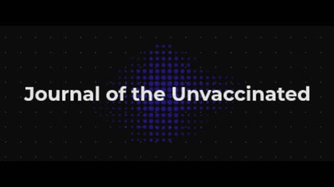 Journal of the Unvaccinated on Rumble