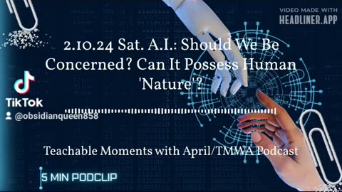 5 min podclip TMWA Podcast A.I.: Should We Be Concerned? Can It Possess Human 'Nature'?