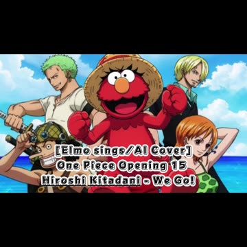 [Elmo sings/AI Cover] One Piece Opening 15 Hiroshi Kitadani - We Go!