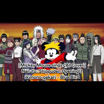 [Mickey Mouse (South Park) sings/AI Cover] Naruto:Shippuden Opening 3 Ikimono-Gakari - Blue Bird