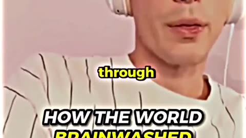 How the world brainwashed humanity.
