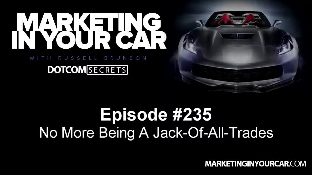 235 - No More Being A Jack Of All Trades - MarketingInYourCar.com