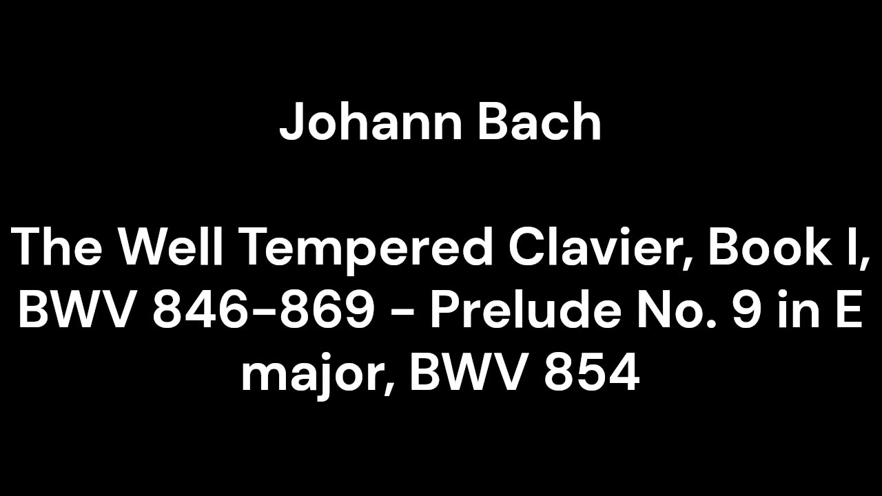 The Well Tempered Clavier, Book I, BWV 846-869 - Prelude No. 9 in E major, BWV 854