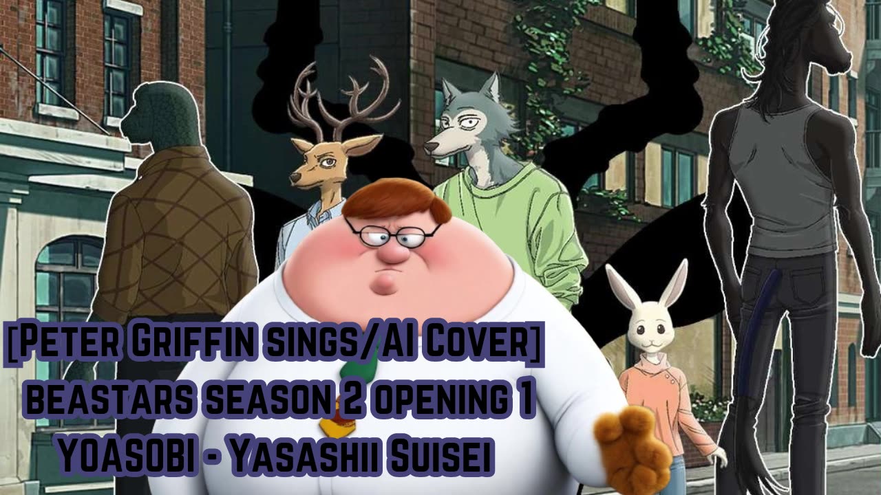 [Peter Griffin sings/AI Cover] BEASTARS Season 2 Opening 1 YOASOBI -Kaibutsu