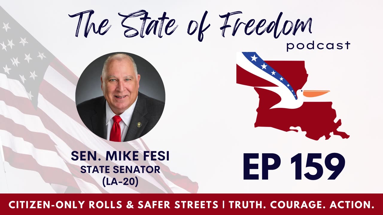 #159 - Citizen-Only Voter Rolls & Safer Streets w/ Sen. Mike Fesi (LA-20)