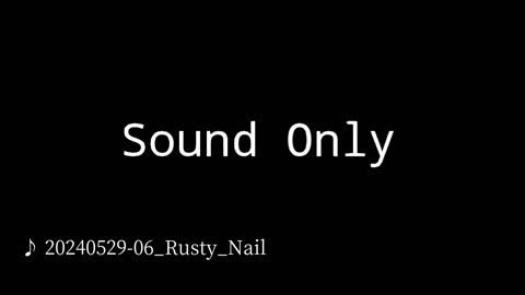 20240529-06_Rusty_Nail.mp4