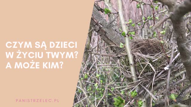 Czym są dzieci w życiu Twym? A może kim?