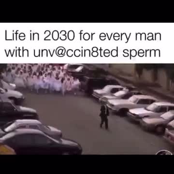 Life in 2030 For Every Man Unvaccinated With Sperm