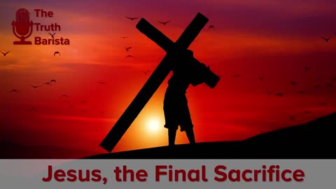 Jesus, the Final Sacrifice