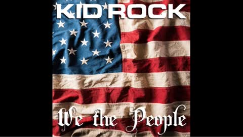 WE THE PEOPLE BY KID ROCK