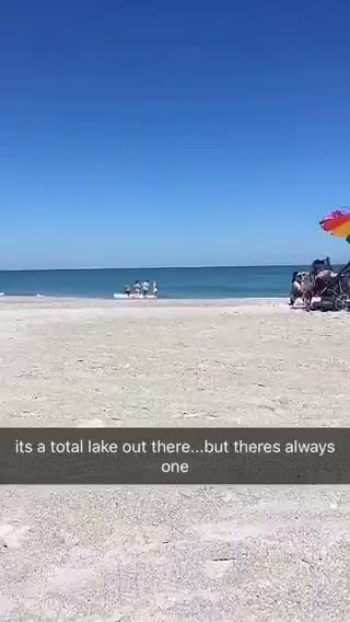 Its a total lake out there but theres always one