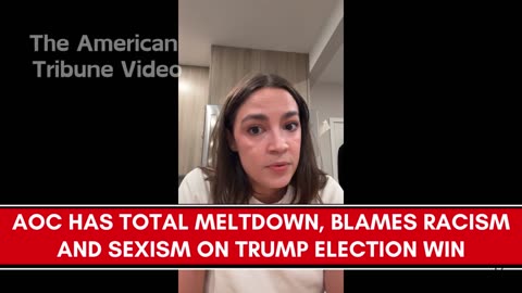 WATCH: AOC Has Temper Tantrum, Blames Racism and Sexism for Trump Victory