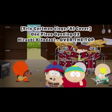 [Eric Cartman sings/AI Cover] One Piece Opening 22 Hiroshi Kitadani - OVER THE TOP
