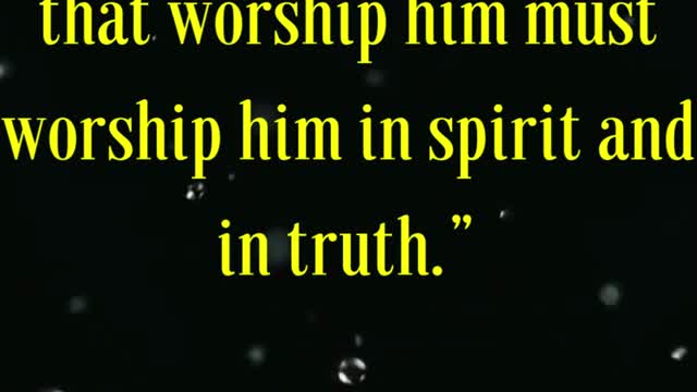 Jesus Said “God is a Spirit: and they that worship him must worship him in spirit and in truth.”