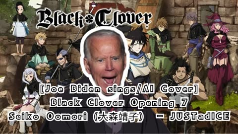 [Joe Biden sings/AI Cover] Black Clover Opening 7 Seiko Oomori - JUSTadICE