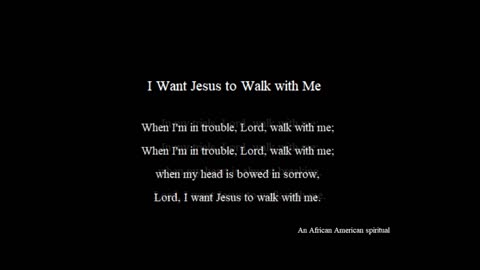 I Want Jesus To Walk With Me