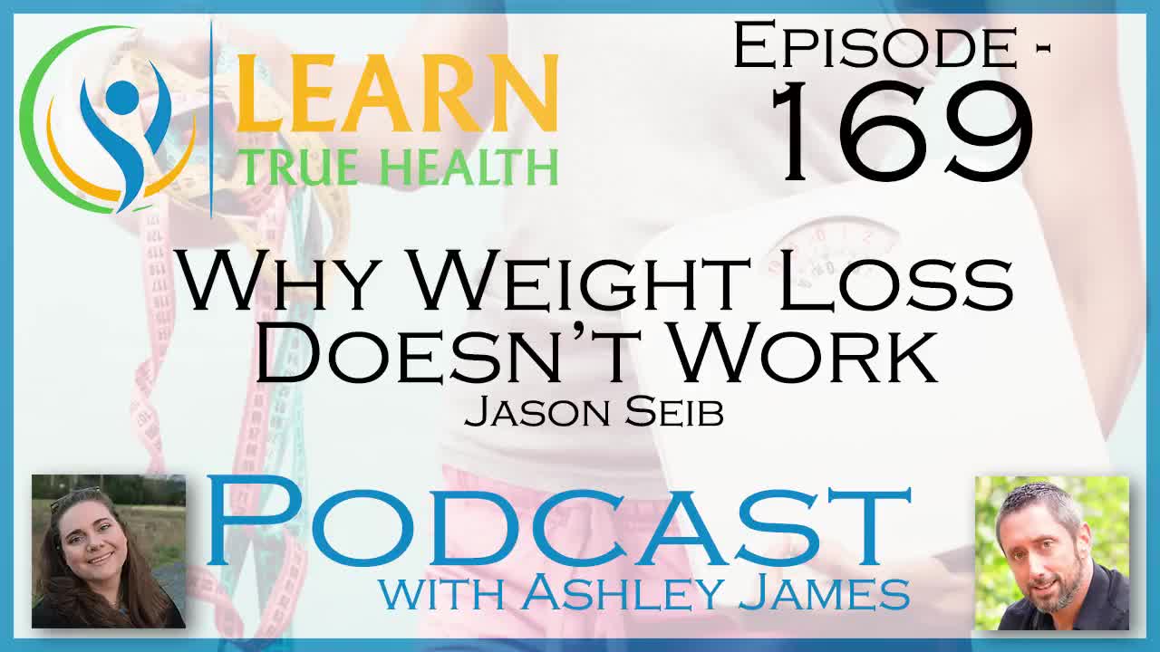 Why Weight Loss Doesn’t Work - Jason Seib & Ashley James - #169