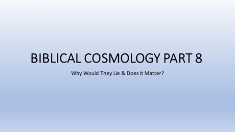 Biblical Cosmology Part 8 of 8