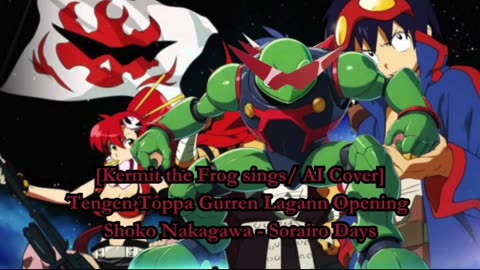 [Kermit the Frog sings/AI Cover] Tengen Toppa Gurren Lagann OP Shoko Nakagawa - Sorairo Days (空色デイズ)