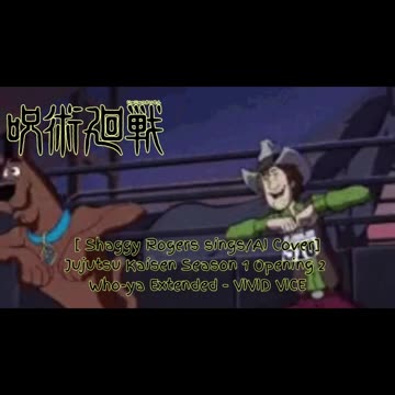 [Shaggy Rogers sings/AI Cover] Jujutsu Kaisen Season 1 OP 2 Who-ya Extended - VIVID VICE