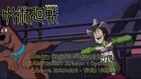 [Shaggy Rogers sings/AI Cover] Jujutsu Kaisen Season 1 OP 2 Who-ya Extended - VIVID VICE