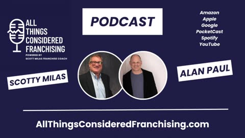 Scotty Milas' All Things Considered Franchising Podcast with Alan Paul