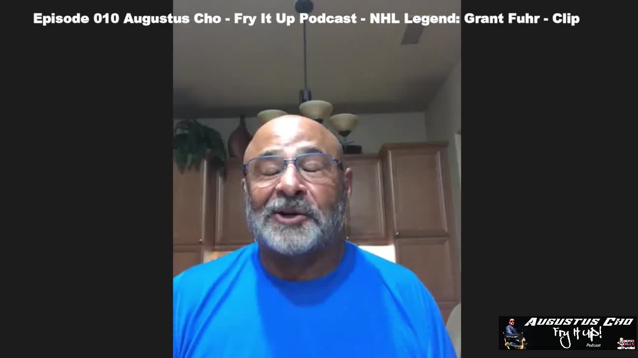 Episode 010 Augustus Cho - Fry It Up Podcast - NHL Legend - Grant Fuhr - Clip