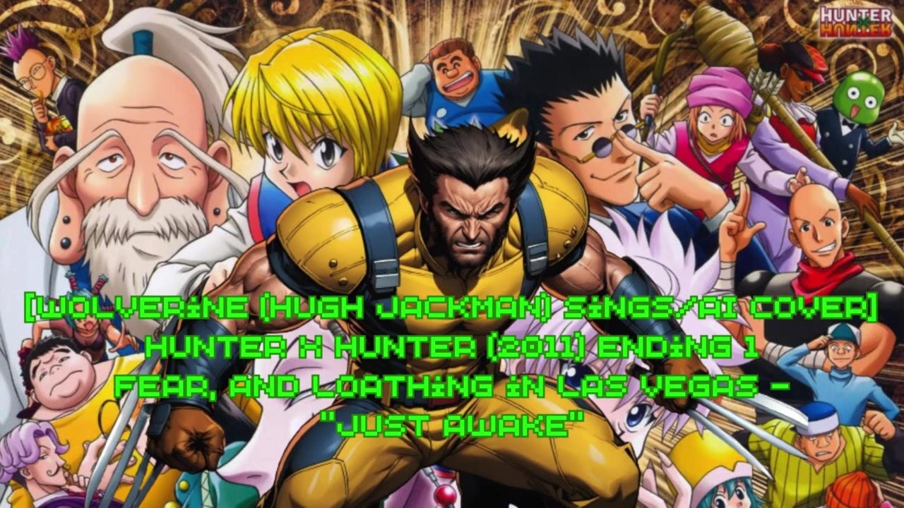 [Wolverine sings/AI Cover] Hunter x Hunter 2011 ED 1 Fear and Loathing in Las Vegas - Just Awake