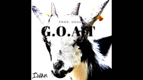 G.O.A.T - Iwan Prod. Chaos