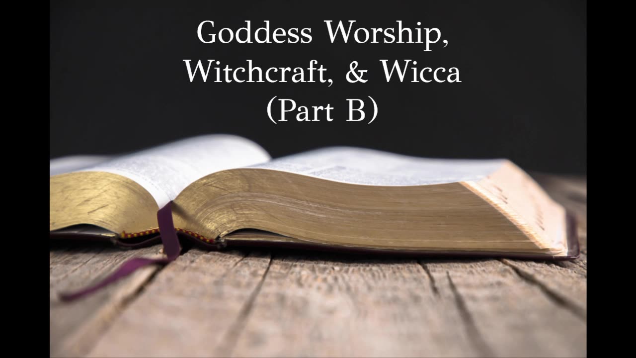 Goddess Worship, Witchcraft, & Wicca (Part B) ~ (Audio Lecture)