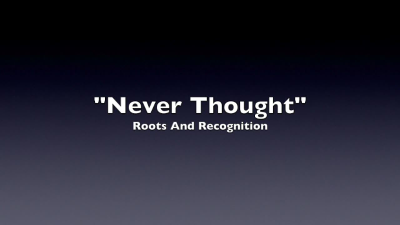 NEVER THOUGHT-GENRE COUNTRY MUSIC LYRICS ACOUSTIC GROUP-ROOTS AND RECOGNITION