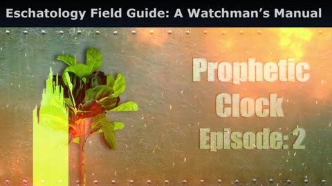 Eschatology Field Guide: A Watchman’s Manual, Prophetic Clock