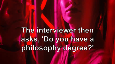 The interviewer then asks, 'Do you have a philosophy degree?' The student answers, 'No, I have ...