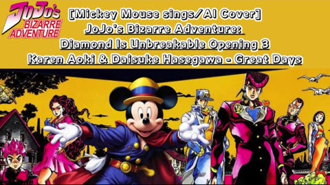 [Mickey Mouse sings/AI Cover]JoJo'sBizarreAdventure:DU Op 3 KarenAoki & DaisukeHasegawa - Great Days