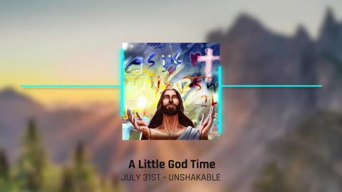 A Little God Time - July 31, 2021