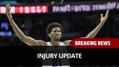 Joel Embiid Injury Update