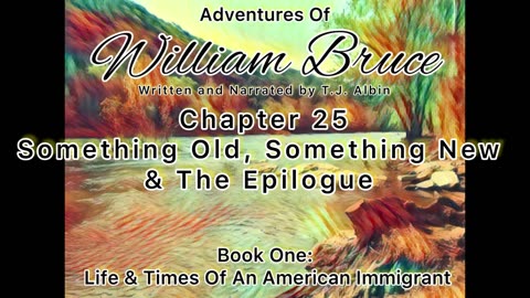 "Adventures of William Bruce" Chapter Twenty-Five - Something Old, Something New, and the Epilogue