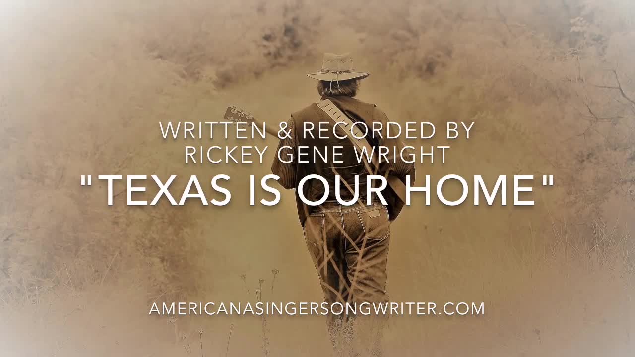 "Texas Is Our Home" written and recorded by Rickey gene Wright