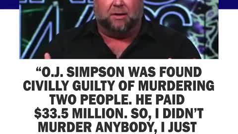 Alex Jones: "O.J. Simpson was found civilly guilty of murdering two people, he paid $33.5 million"