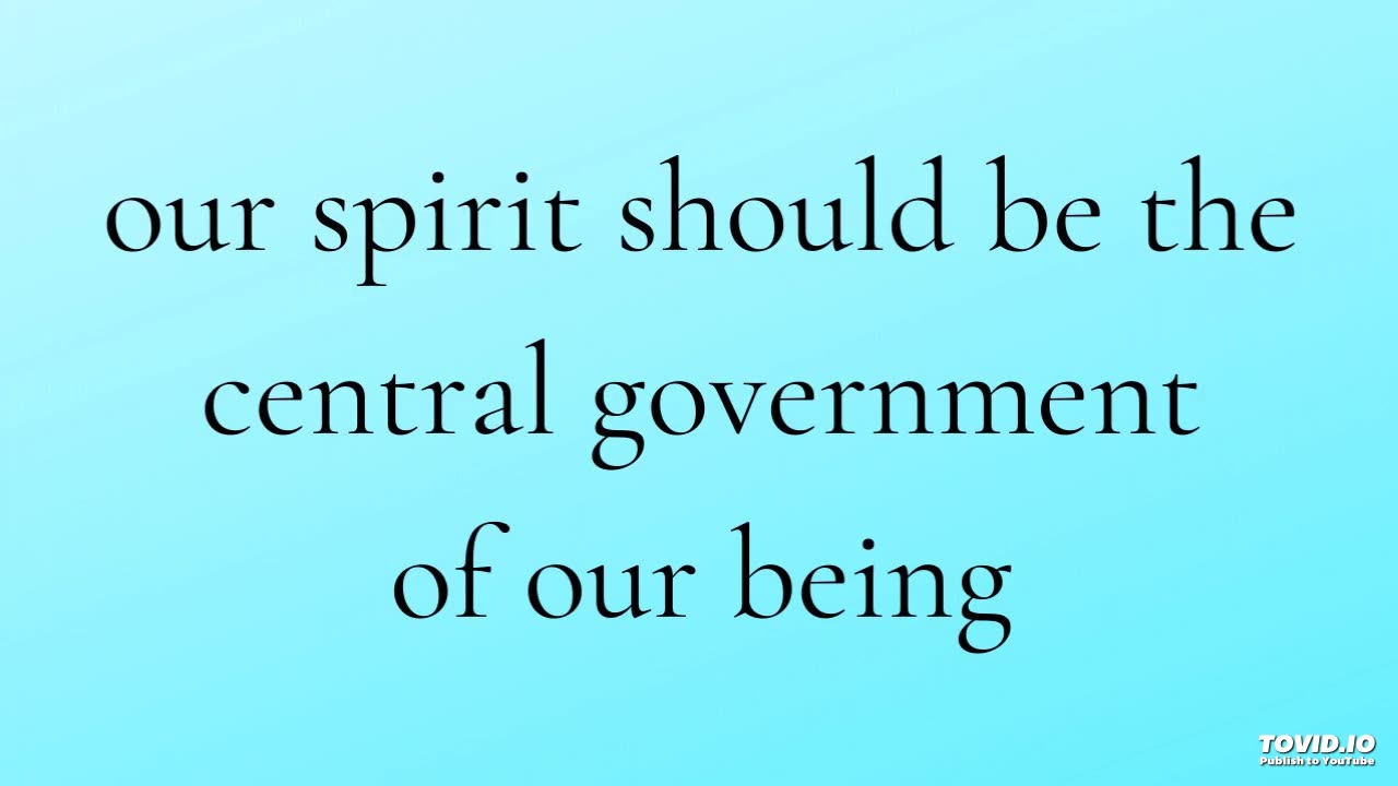 our spirit should be the central government of our being