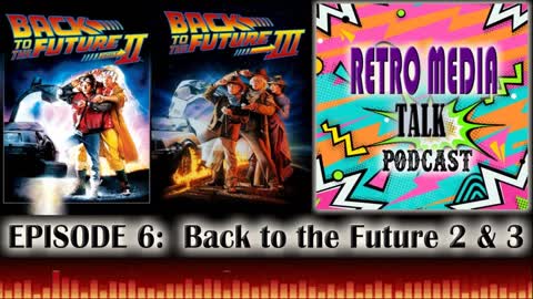 Back to the Future Part 2 & 3 - Episode 6 | RETRO MEDIA TALK | Podcast