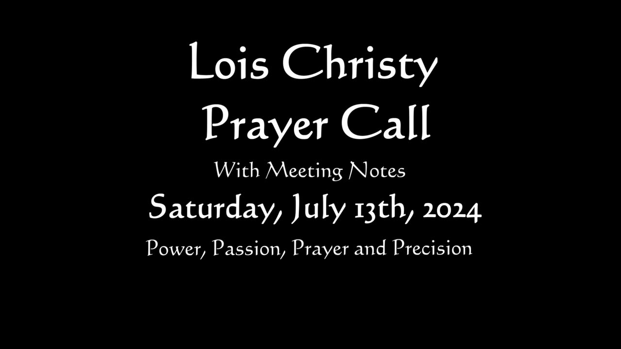 Lois Christy Prayer Group conference call for Saturday, July 13th, 2024